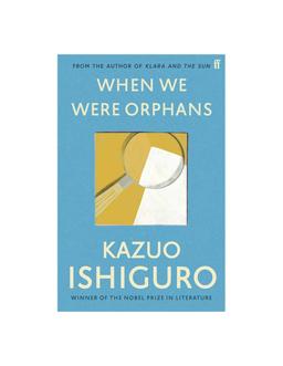 When We Were Orphans Kazuo Ishiguro