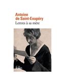 Lettres à sa mère Antoine de Saint-Exupéry
