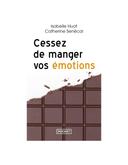 Cessez de manger vos émotions Isabelle Huot Catherine Senécal
