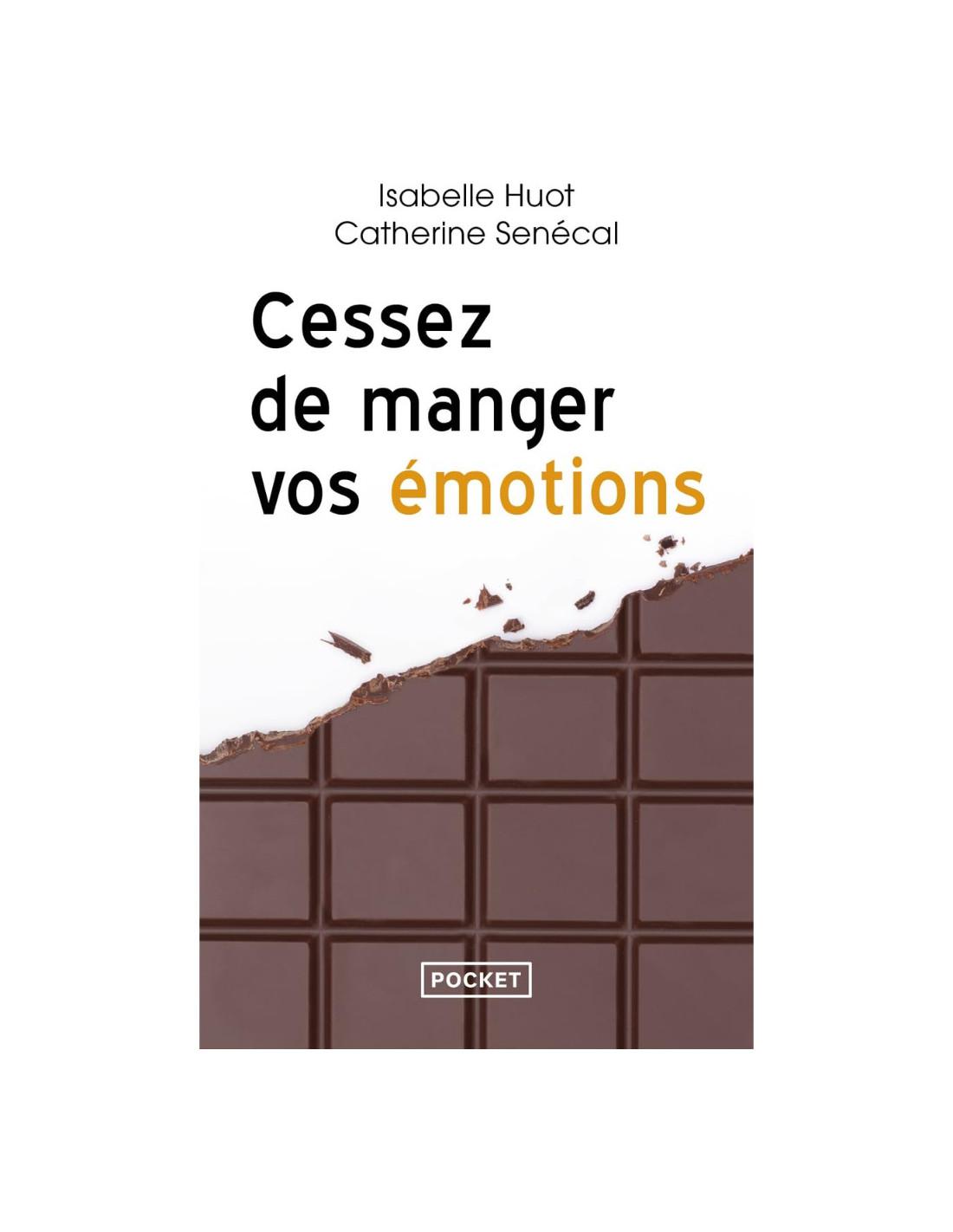 Cessez de manger vos émotions Isabelle Huot Catherine Senécal