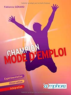 Champion Mode d’Emploi Experimentation, Observation, Integration