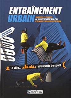 ENTRAÎNEMENT URBAIN Exercices circuits au service de votre bien-être de votre préparation physique
