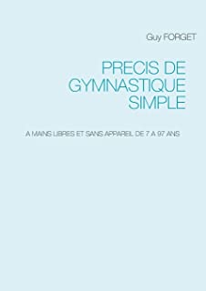 Precis de gymnastique simple : A mains libres sans appareil de 7 à 97 ans
