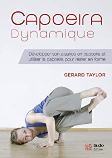 Capoeira dynamique : Développer son aisance en capoeira utiliser la capoeira pour rester en forme