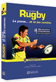 Rugby la passe… le jeu continu : 120 situations d’entraînement pour…