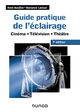 Guide pratique de l’éclairage 7e éditionCinéma Télévision Théâtre