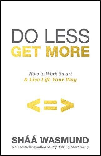Do Less, Get More: How to Work Smart Live Life Your Way Paperback