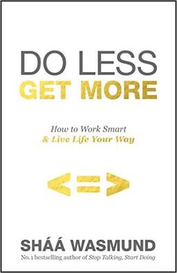 Do Less, Get More: How to Work Smart Live Life Your Way Paperback