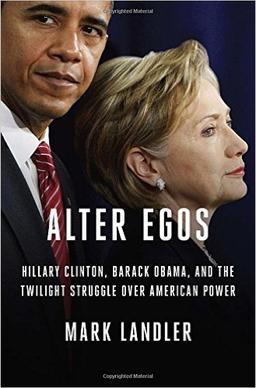 Alter Egos: Hillary Clinton, Barack Obama, the Twilight Struggle Over American Power Hardcover