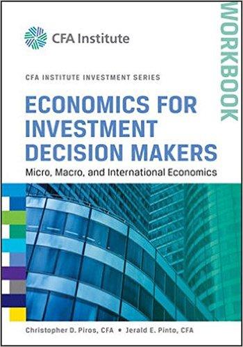 Economics for Investment Decision Makers Workbook: Micro, Macro