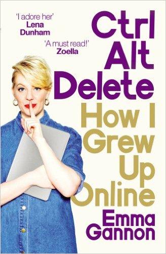 Ctrl Alt; Delete: How I Grew Up Stayed Sane Online Paperback