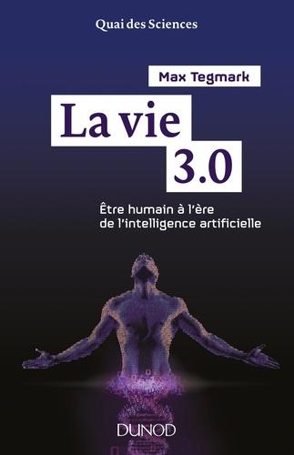 Vie 3.0 : etre humain à l’ère de l’intelligence artificielle