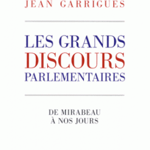 grands discours parlementaires : de Mirabeau à nos jours