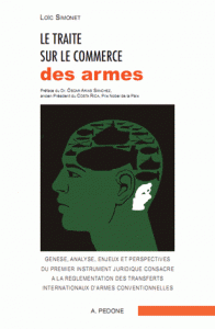 Traité sur le commerce des armes Genèse, analyse, enjeux perspectives du premier instrument juridique consacré à la réglementation des transferts internationaux d’armes conventionnelles