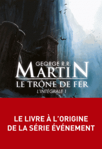 Trône de fer l’Intégrale Tome 1
