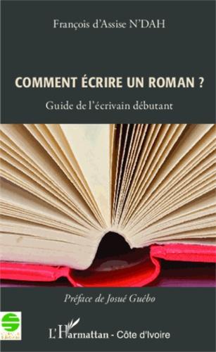 Comment écire un roman ? : guide de l’écrivain débutant