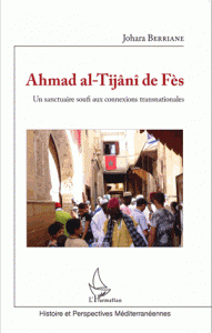 Ahmad al-Tijâni de Fès Un sanctuaire soufi aux connexions transnationales