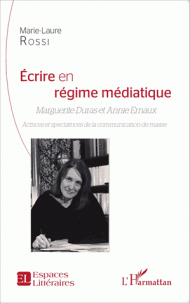 Ecrire en régime médiatique Marguerite Duras Annie Ernaux Actrices spectatrices de la communication de masse