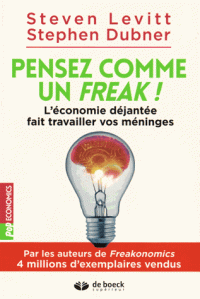 Pensez comme un freak ! L’économie déjantée fait travailler vos méninges