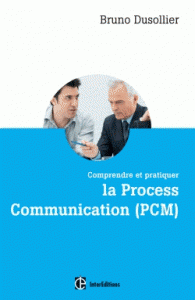 Comprendre pratiquer la Process Communication Un outil efficace de connaissance de soi, management coaching