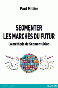 Segmenter les marchés du futur La méthode de segmentuition