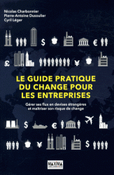 pratique du change pour les entreprises Gérer ses flux en devises étrangères maîtriser son risque de change