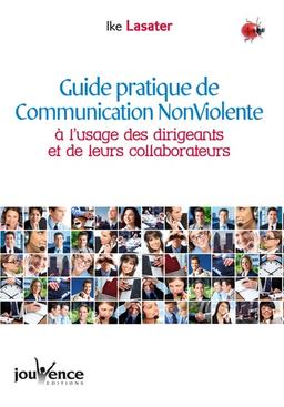 pratique de la Communication Non Violente : a l’usage des dirigeants de leurs collaborateurs