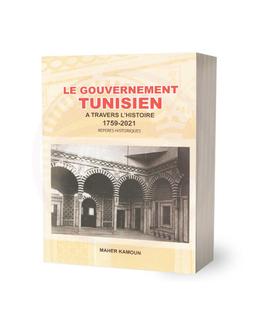 Gouvernement Tunisien A Travers L'Histoire 1759-Maher Kamoun