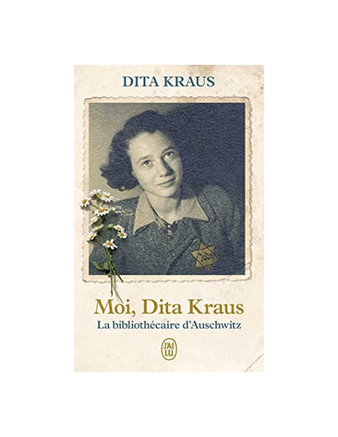 Moi Dita Kraus La bibliothécaire d'Auschwitz Dita Kraus