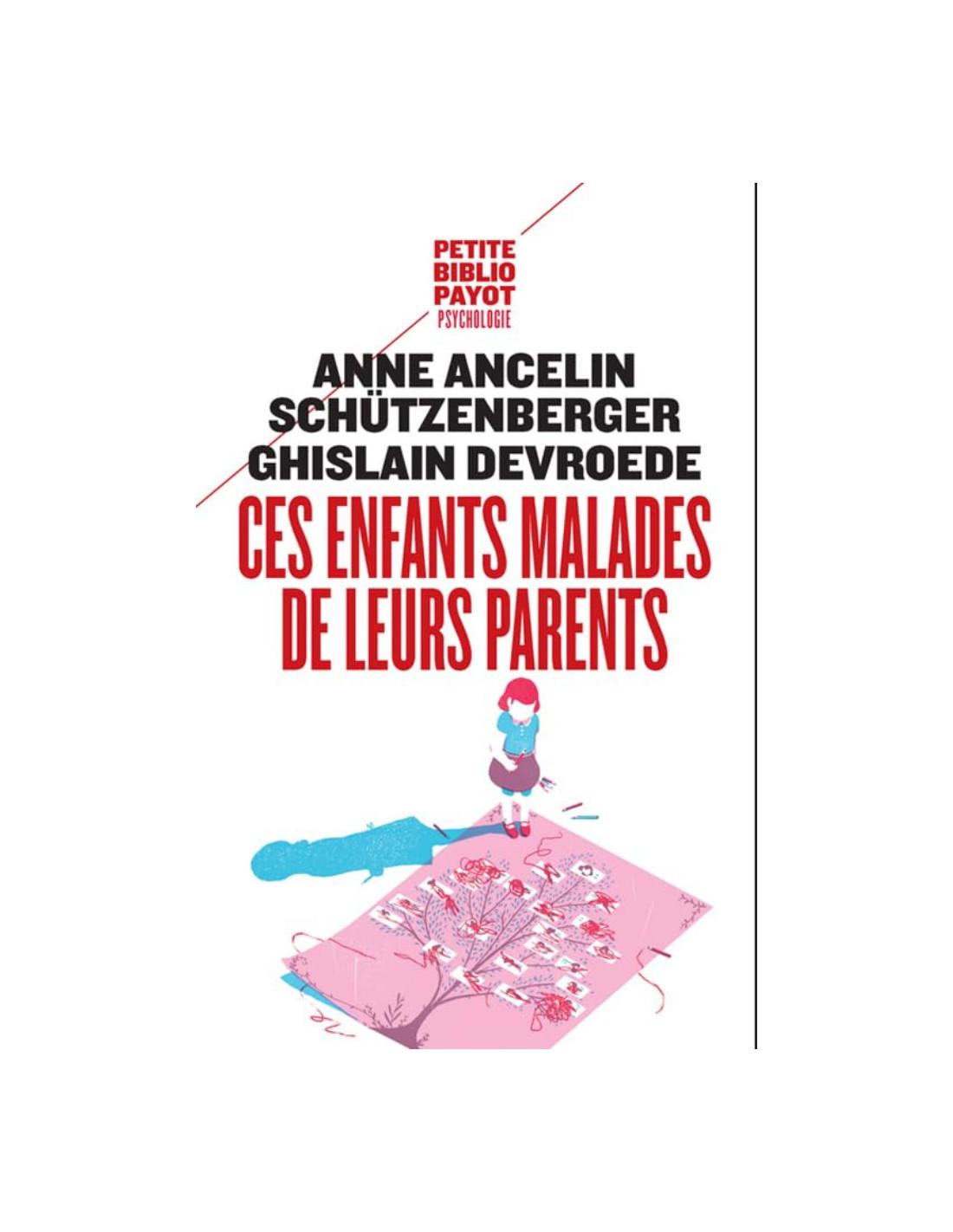 Ces enfants malades de leurs parents Anne Ancelin Schützenberger, Ghislain Devroede
