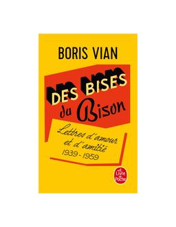 bises du Bison. Lettres d'amour, 1939-1959 Boris Vian