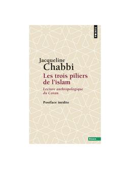 Trois Piliers de l'islam : Lecture anthropologique du Coran Jacqueline Chabbi