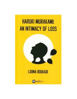 Haruki Murakami : An Intimacy Of Loss Lobna Boukadi