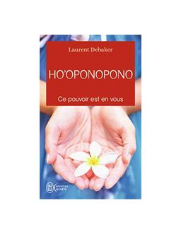Ho'oponopono Ce pouvoir est en vous Laurent Debaker