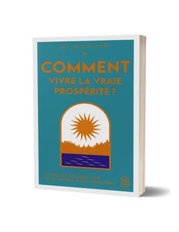 Comment Vivre la Vraie Prospérité ? Les Initiatiques