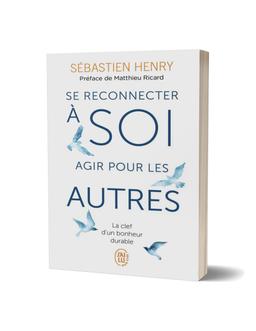 Se Reconnecter à Soi, Agir pour les Autres Sébastien Henry